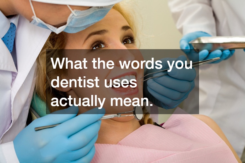 What the words you dentist uses actually mean.